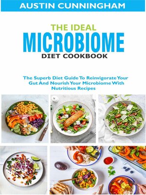 cover image of The Ideal Microbiome Diet Cookbook; the Superb Diet Guide to Reinvigorate Your Gut and Nourish Your Microbiome With Nutritious Recipes